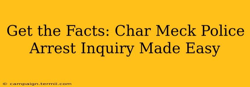 Get the Facts: Char Meck Police Arrest Inquiry Made Easy