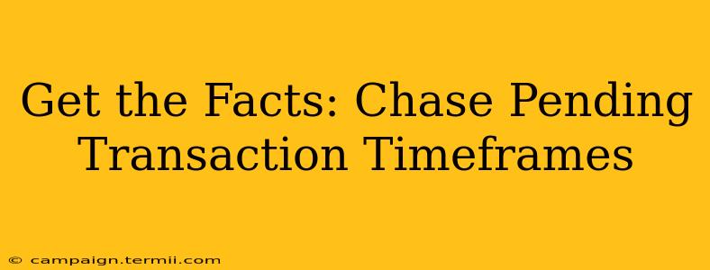 Get the Facts: Chase Pending Transaction Timeframes