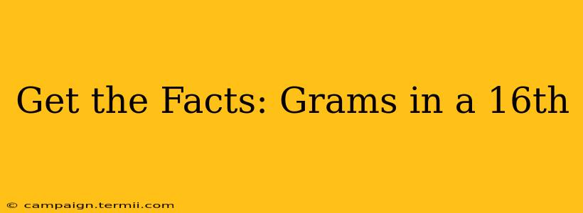 Get the Facts: Grams in a 16th