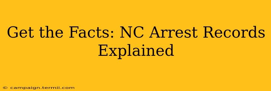 Get the Facts: NC Arrest Records Explained