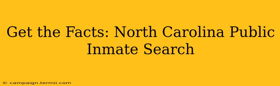 Get the Facts: North Carolina Public Inmate Search