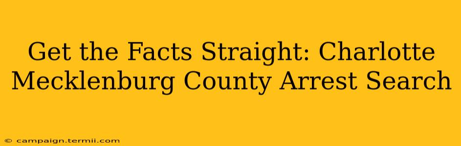 Get the Facts Straight: Charlotte Mecklenburg County Arrest Search