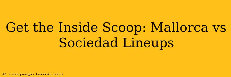 Get the Inside Scoop: Mallorca vs Sociedad Lineups