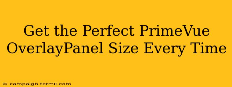 Get the Perfect PrimeVue OverlayPanel Size Every Time