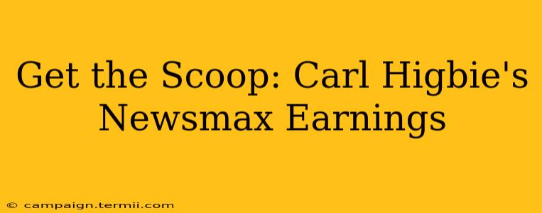 Get the Scoop: Carl Higbie's Newsmax Earnings