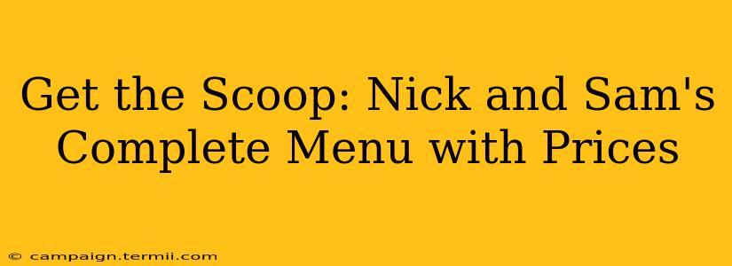 Get the Scoop: Nick and Sam's Complete Menu with Prices