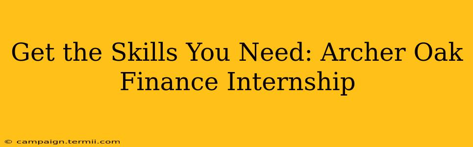 Get the Skills You Need: Archer Oak Finance Internship