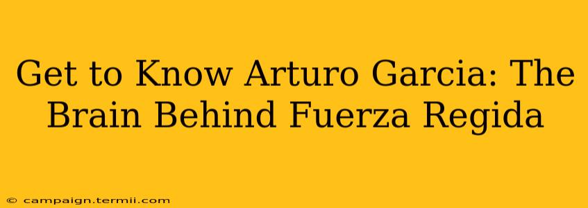 Get to Know Arturo Garcia: The Brain Behind Fuerza Regida