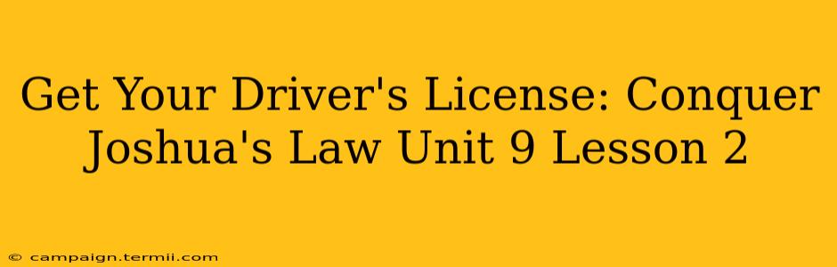 Get Your Driver's License: Conquer Joshua's Law Unit 9 Lesson 2