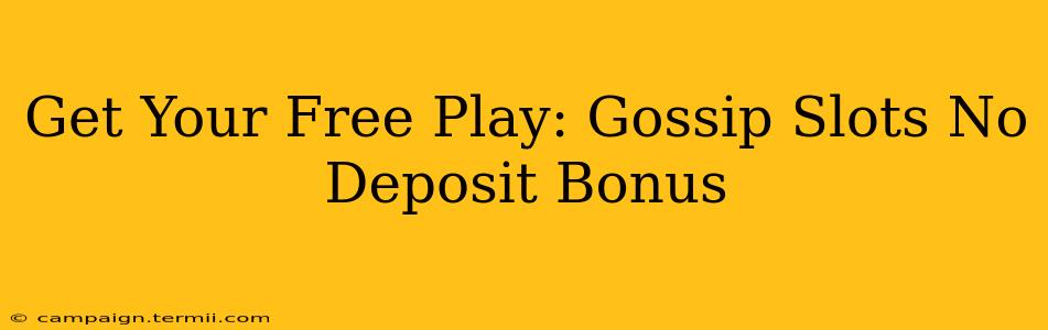 Get Your Free Play: Gossip Slots No Deposit Bonus