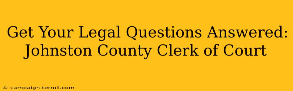 Get Your Legal Questions Answered: Johnston County Clerk of Court