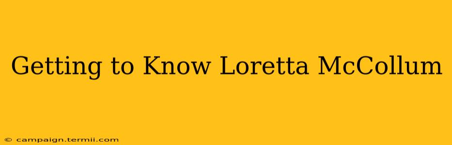 Getting to Know Loretta McCollum