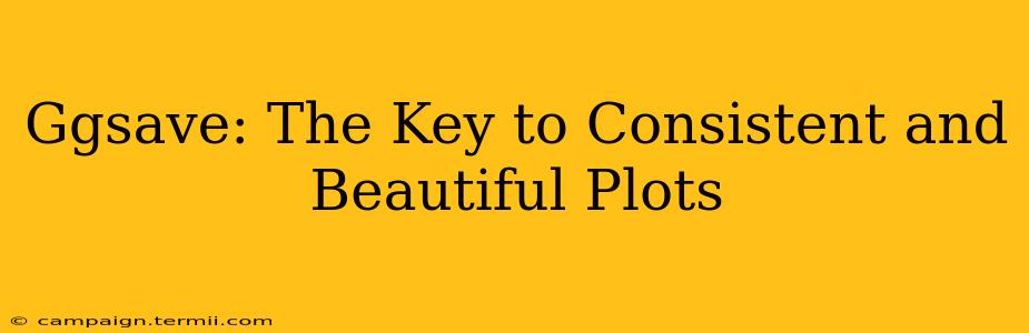 Ggsave: The Key to Consistent and Beautiful Plots