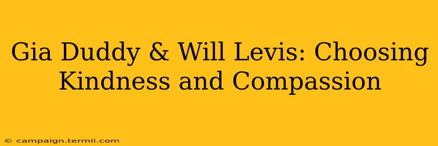 Gia Duddy & Will Levis: Choosing Kindness and Compassion