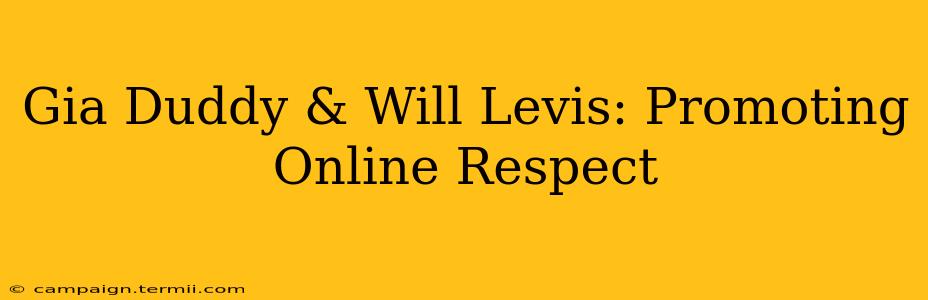 Gia Duddy & Will Levis: Promoting Online Respect