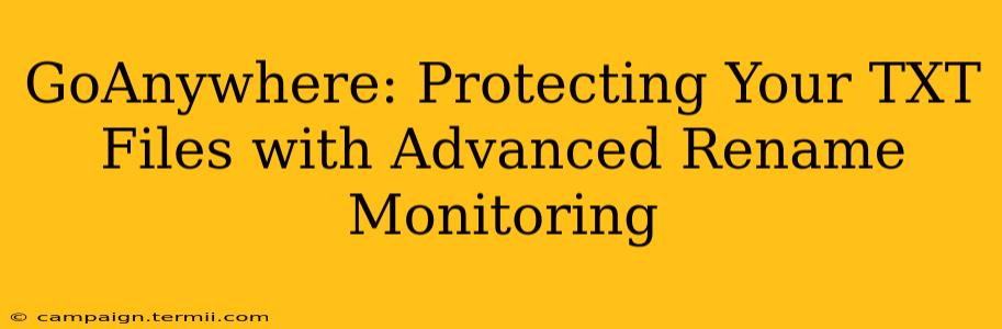GoAnywhere: Protecting Your TXT Files with Advanced Rename Monitoring