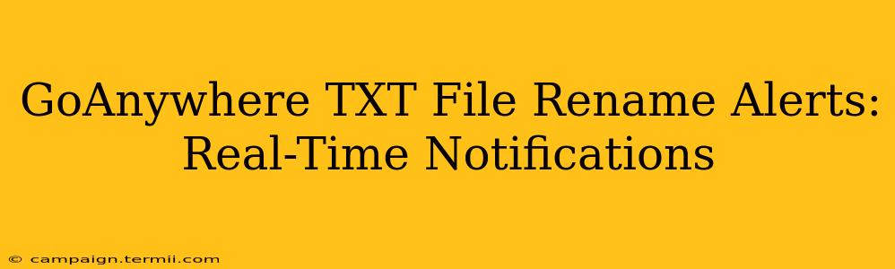 GoAnywhere TXT File Rename Alerts: Real-Time Notifications