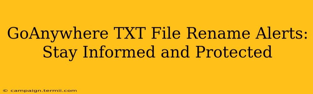 GoAnywhere TXT File Rename Alerts: Stay Informed and Protected