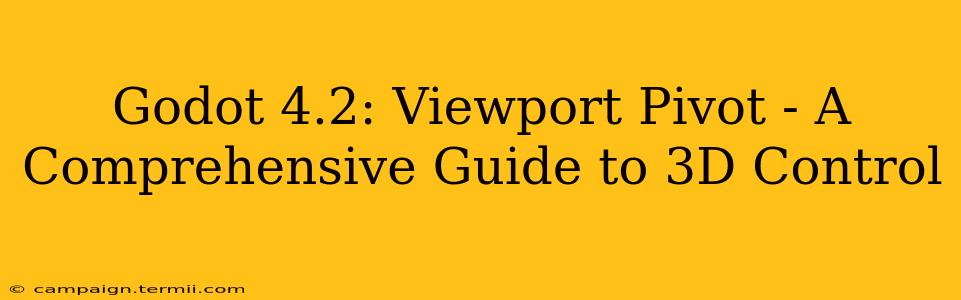 Godot 4.2: Viewport Pivot - A Comprehensive Guide to 3D Control