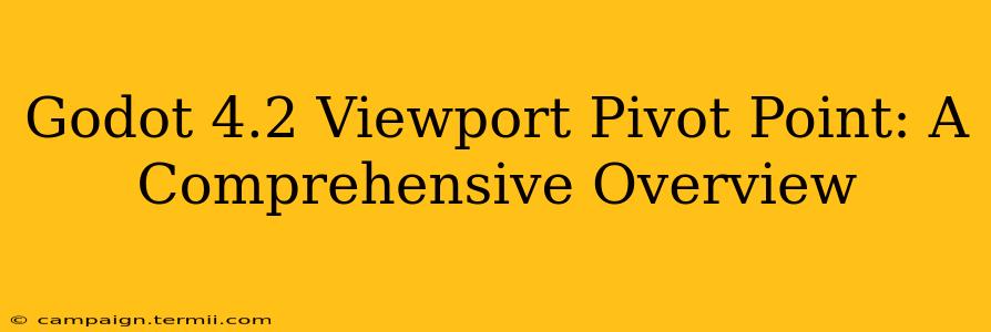 Godot 4.2 Viewport Pivot Point: A Comprehensive Overview