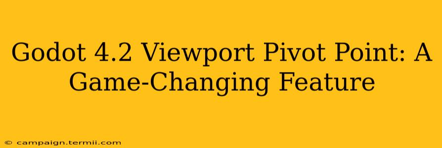 Godot 4.2 Viewport Pivot Point: A Game-Changing Feature