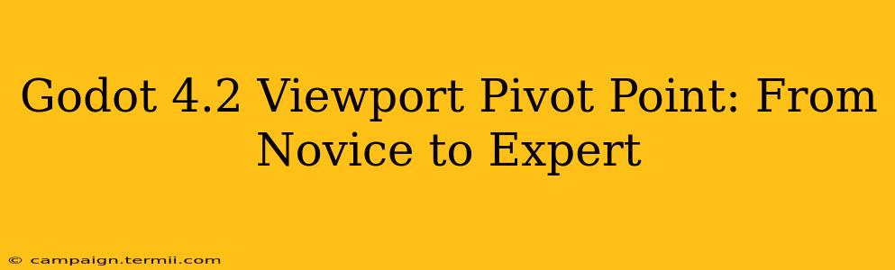 Godot 4.2 Viewport Pivot Point: From Novice to Expert