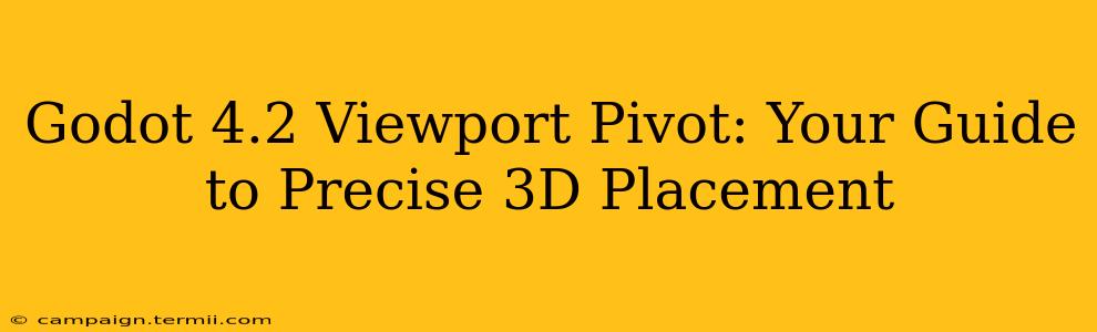 Godot 4.2 Viewport Pivot: Your Guide to Precise 3D Placement