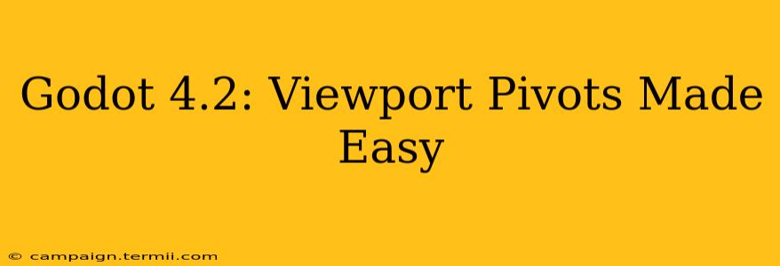 Godot 4.2: Viewport Pivots Made Easy