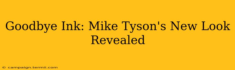 Goodbye Ink: Mike Tyson's New Look Revealed