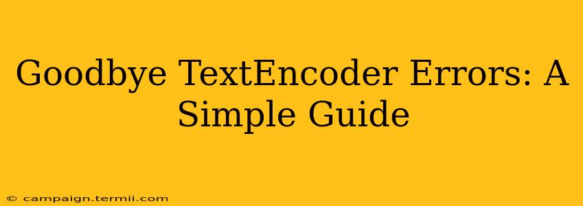 Goodbye TextEncoder Errors: A Simple Guide