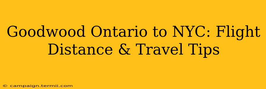 Goodwood Ontario to NYC: Flight Distance & Travel Tips