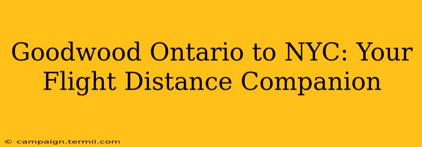 Goodwood Ontario to NYC: Your Flight Distance Companion