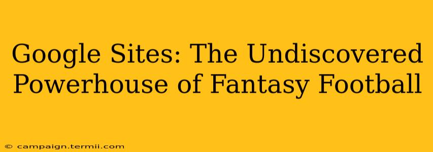 Google Sites: The Undiscovered Powerhouse of Fantasy Football