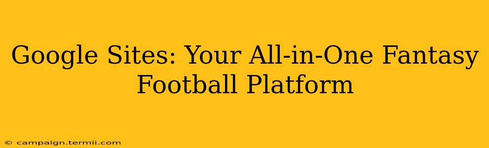 Google Sites: Your All-in-One Fantasy Football Platform