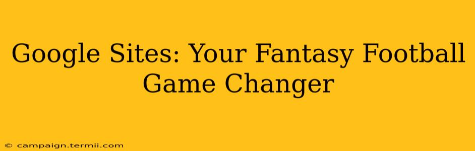 Google Sites: Your Fantasy Football Game Changer