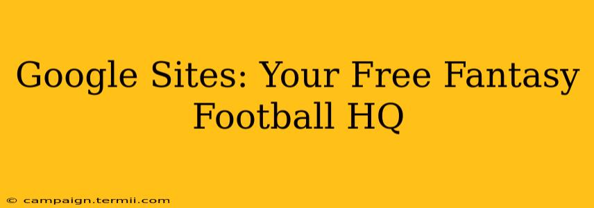 Google Sites: Your Free Fantasy Football HQ