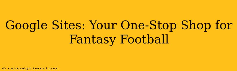 Google Sites: Your One-Stop Shop for Fantasy Football