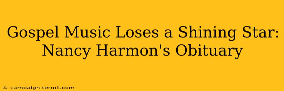 Gospel Music Loses a Shining Star: Nancy Harmon's Obituary