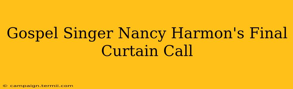 Gospel Singer Nancy Harmon's Final Curtain Call