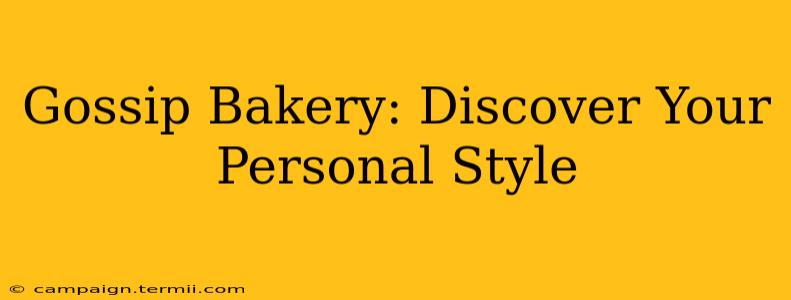 Gossip Bakery: Discover Your Personal Style