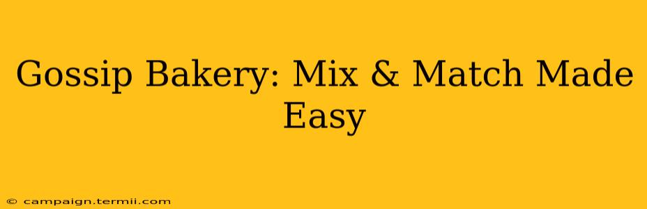 Gossip Bakery: Mix & Match Made Easy