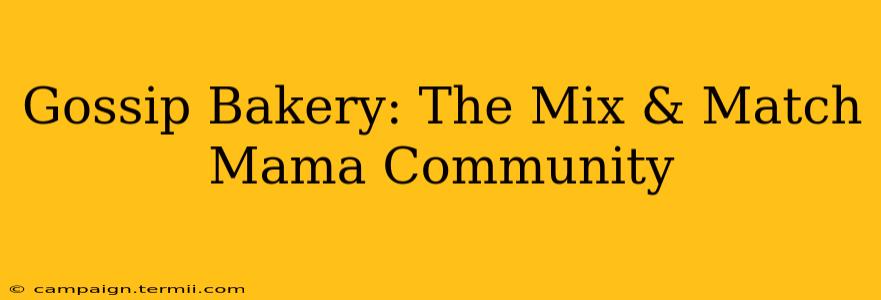 Gossip Bakery: The Mix & Match Mama Community