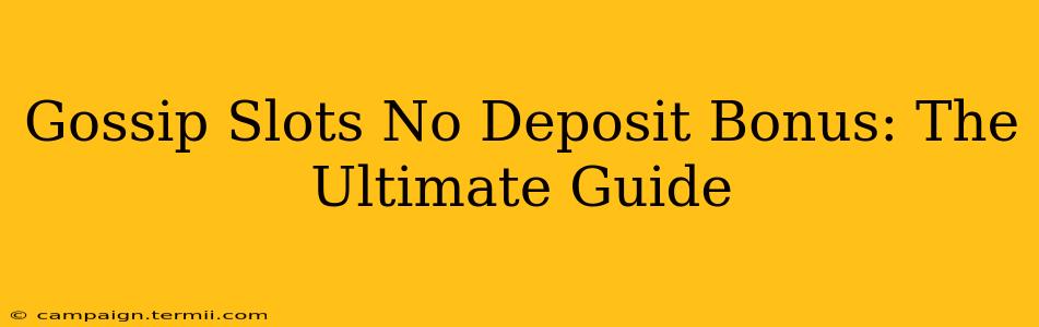 Gossip Slots No Deposit Bonus: The Ultimate Guide