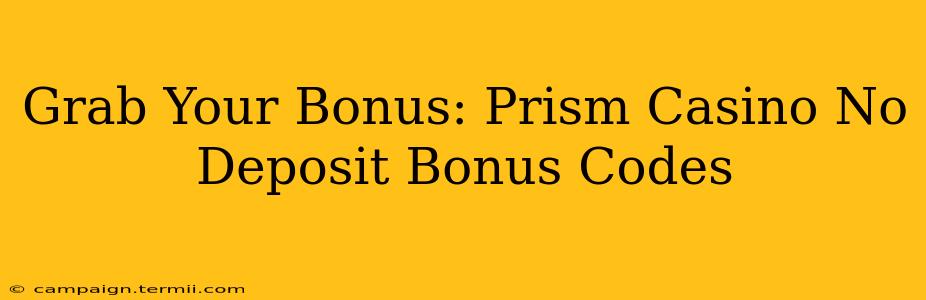 Grab Your Bonus: Prism Casino No Deposit Bonus Codes