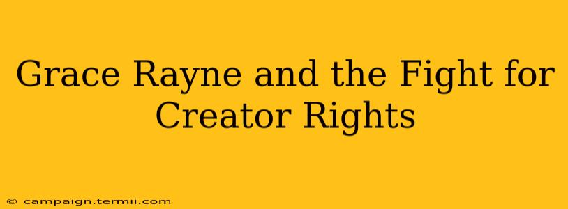 Grace Rayne and the Fight for Creator Rights