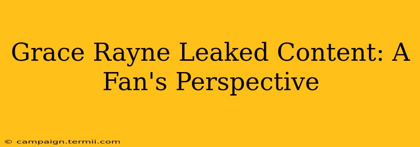 Grace Rayne Leaked Content: A Fan's Perspective