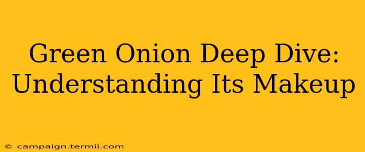 Green Onion Deep Dive: Understanding Its Makeup