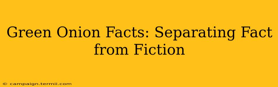 Green Onion Facts: Separating Fact from Fiction