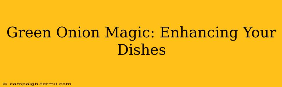 Green Onion Magic: Enhancing Your Dishes