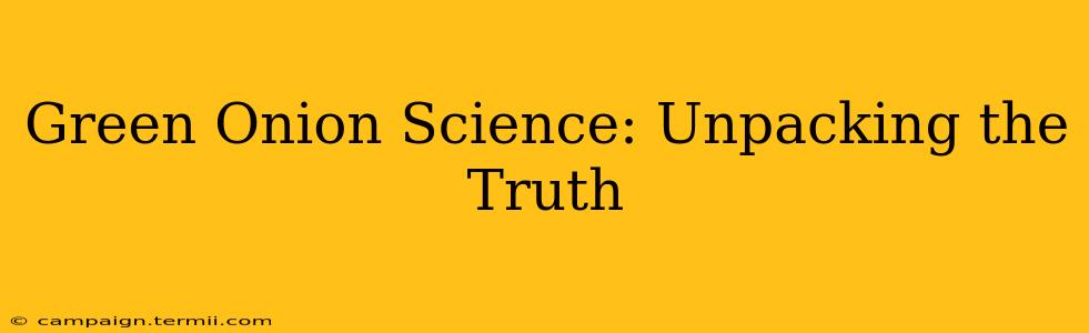 Green Onion Science: Unpacking the Truth